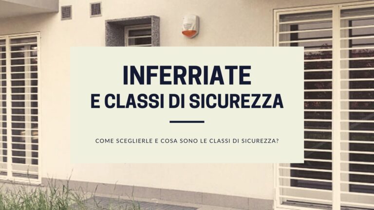 Inferriate: come sceglierle e cosa sono le classi di sicurezza?