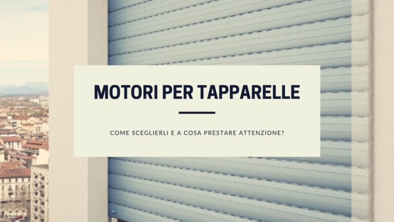 Come scegliere un motore per tapparelle?
